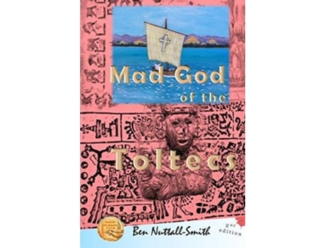 Livro Mad God Of The Toltecs 2nd Edition De Ben Nuttall-smith (inglês)