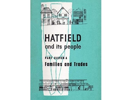 Livro Hatfield and Its People Part 11a Families and Trades de Wea Hatfield WEA Hatfield Branch (Inglês)