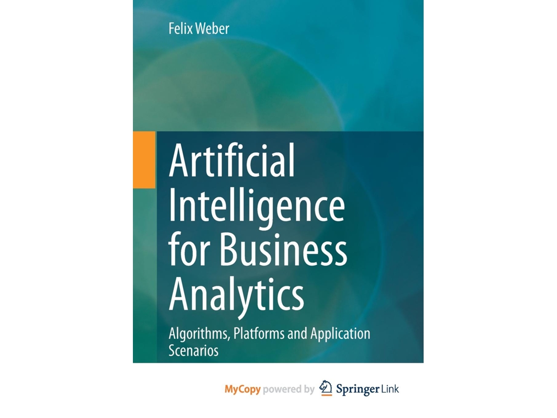 Livro Artificial Intelligence For Business Analytics Algorithms, Platforms And Application Scenarios De Felix Weber (inglês)