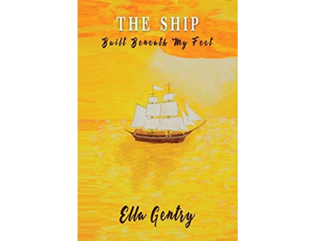 Livro The Ship Built Beneath My Feet A Memoir de Ella Gentry (Inglês)