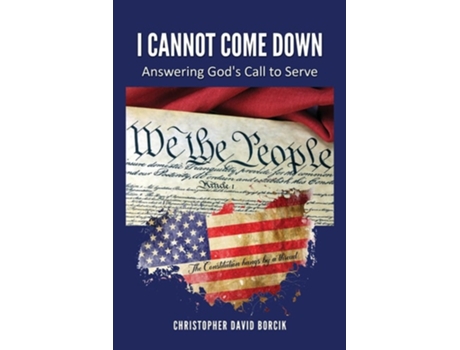 Livro I Cannot Come Down Answering Gods Call to Serve de Christopher D Borcik (Inglês)