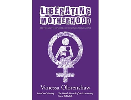 Livro Liberating Motherhood Birthing the Purplestockings Movement de Vanessa Olorenshaw (Inglês)