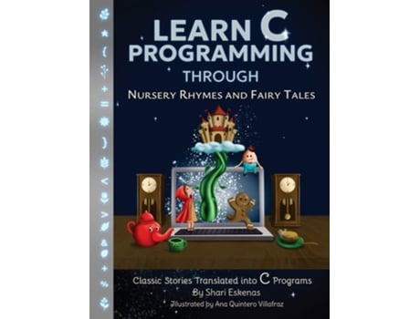 Livro Learn C Programming through Nursery Rhymes and Fairy Tales Classic Stories Translated into C Programs de Shari Eskenas (Inglês)
