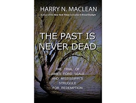 Livro The Past Is Never Dead The Trial of James Ford Seale and Mississippis Struggle for Redemption de Harry N MacLean (Inglês)