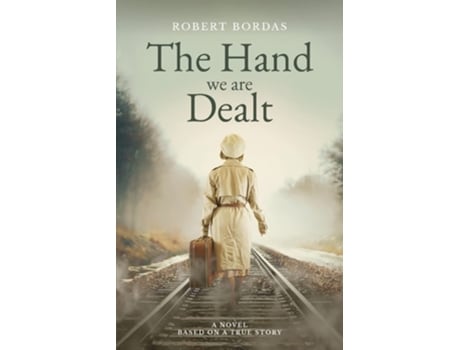 Livro The Hand We Are Dealt A Heartbreaking Ww2 Novel Based On The True Story Of A Woman Of Courage De Robert Bordas (inglês)
