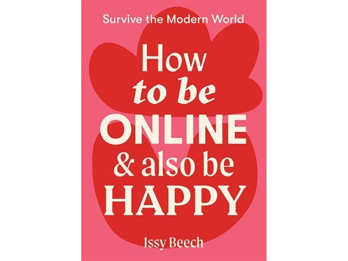 Livro How to Be Online and Also Be Happy de Issy Beech (Inglês)