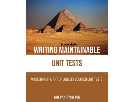Livro Writing Maintainable Unit Tests Mastering The Art Of Loosely Coupled Unit Tests De Jan Van Ryswyck (inglês)
