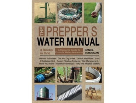 Livro The Preppers Water Manual A Resource Guide For Smart Preppers And Owners Of SelfSufficient And OffTheGrid Homesteads de Daniel Schoeman (Inglês)