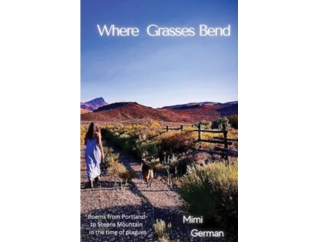 Livro Where Grasses Bend Poems from Portland to Steens mountain in the time of plagues de Mimi German (Inglês)