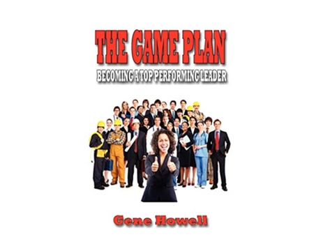 Livro The Game Plan Becoming a Top Performing Leader de Gene Howell (Inglês)