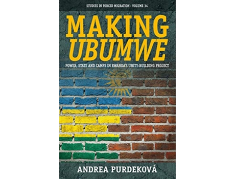 Livro Making Ubumwe Power State and Camps in Rwandas UnityBuilding Project Forced Migration de Andrea Purdeková (Inglês)