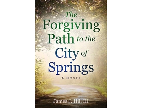 Livro The Forgiving Path to the City of Springs de James J Hill III (Inglês)