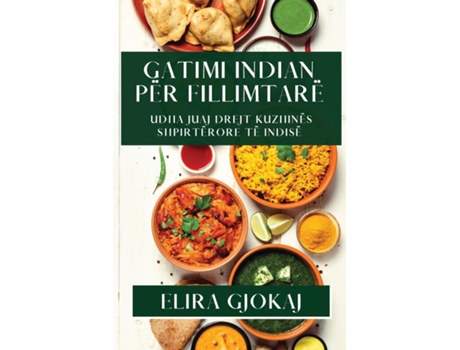 Livro Gatimi Indian për Fillimtarë Udha Juaj Drejt Kuzhinës Shpirtërore të Indisë de Elira Gjokaj (Inglês)