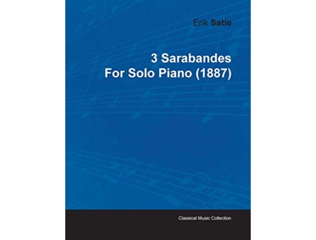 Livro 3 Sarabandes by Erik Satie for Solo Piano 1887 de Erik Satie (Inglês)