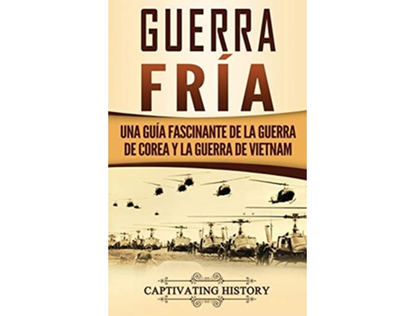 Livro Guerra Fría Una Guía Fascinante De La Guerra De Corea Y La Guerra De Vietnam De Captivating History (espanhol - Capa Dura)