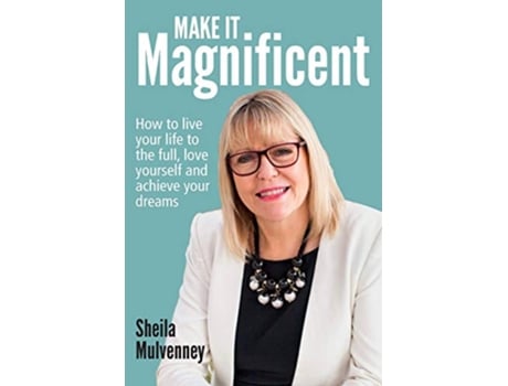 Livro Make It Magnificent How to live your life to the full love yourself and achieve your dreams de Sheila Mulvenney (Inglês)