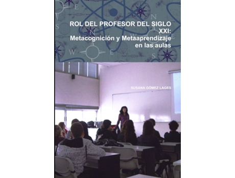 Livro Rol Del Profesor Del Siglo Xxi Metacognición Y Metaaprendizaje En Las Aulas De Susana Gómez Lages (inglês)