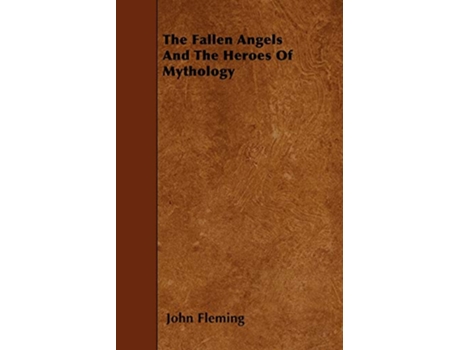 Livro The Fallen Angels And The Heroes Of Mythology de John Fleming (Inglês)