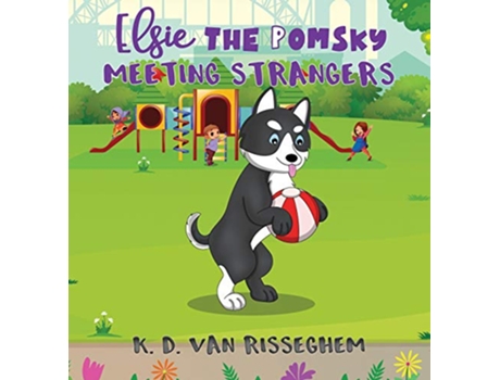 Livro Elsie the Pomsky Meeting Strangers Meeting Strangers de K D Van Risseghem (Inglês)