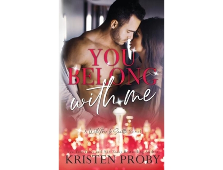 Livro You Belong With Me A With Me In Seattle Novel De Kristen Proby (inglês)