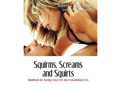 Livro Squirms Screams And Squirts Now You Can Turn Great Sex Into Extaordinary Sex de Rubel e Phd (Inglês)