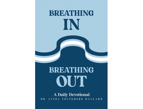 Livro Breathing In Breathing Out A Daily Devotional de Ballard, Dr Linda Youngberg et al. (Inglês)