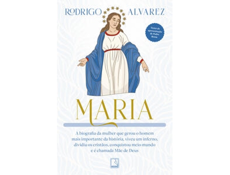 Livro Maria A Biografia Da Mulher Que Gerou O Homem Mais Importante Da História, Viveu Um Inferno De Rodrigo Alvarez (português Do Brasil)