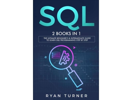 Livro Sql 2 Books In 1 - The Ultimate Beginners Amp Intermediate Guide To Learn Sql Programming Step By Step De Ryan Turner (inglês)