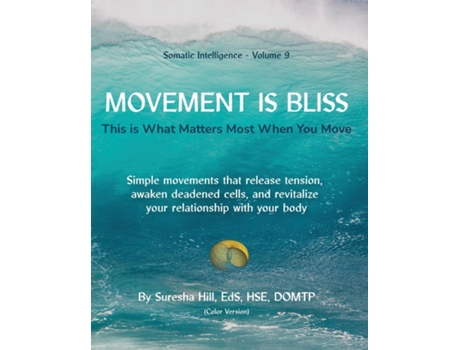 Livro Somatic Intelligence - Volume 9 Movement is Bliss This is What Matters Most When You Move de Suresha Hill (Inglês)