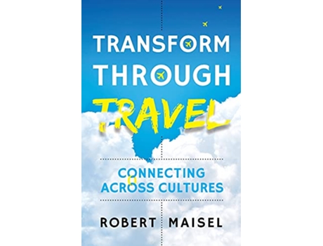 Livro Transform Through Travel Connecting Across Cultures de Robert Maisel (Inglês)