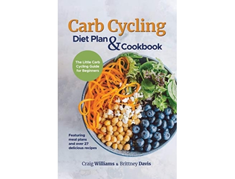Livro Carb Cycling Diet Plan Cookbook The Little Carb Cycling Guide for Beginners de Craig Williams e Brittney Davis (Inglês)