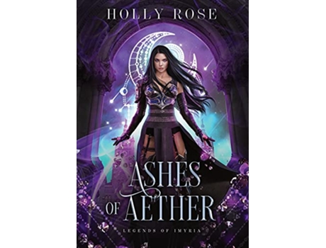 Livro Ashes of Aether Legends of Imyria Book 1 de Holly Rose (Inglês)