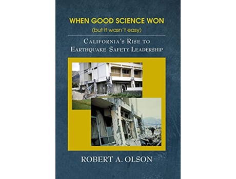 Livro When Good Science Won but it wasnt easy Californias Rise to Earthquake Safety Leadership de Robert A Olson (Inglês)