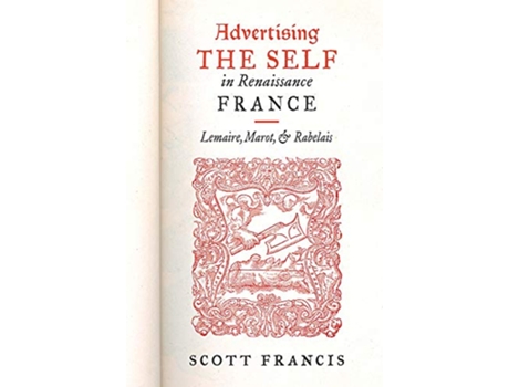 Livro Advertising the Self in Renaissance France de Scott Francis (Inglês - Capa Dura)