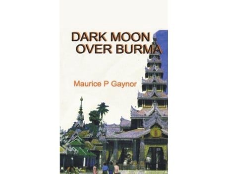 Livro Dark Moon Over Burma De Maurice P Gaynor (inglês)