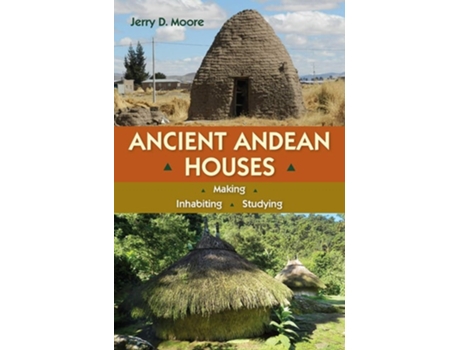 Livro Ancient Andean Houses de Jerry D Moore (Inglês - Capa Dura)