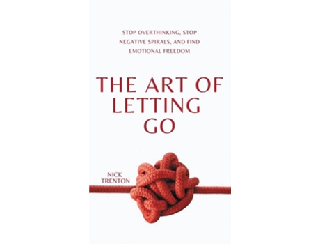 Livro The Art of Letting Go Stop Overthinking, Stop Negative Spirals, and Find Emotional Freedom de Nick Trenton (Inglês - Capa Dura)