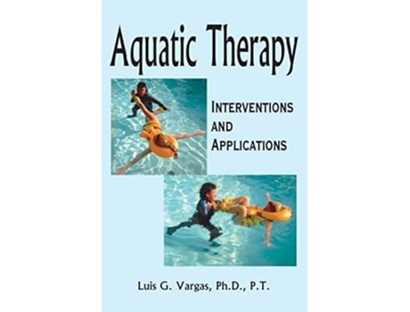 Livro Aquatic Therapy Interventions and Applications de Luis G Vargas (Inglês)