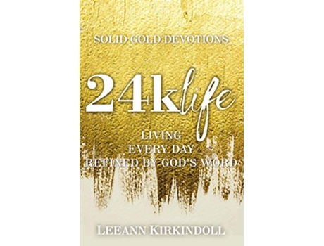 Livro 24k Life Living Every Day Refined by Gods Word de LeeAnn Kirkindoll (Inglês)