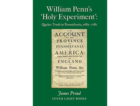 Livro William Penns Holy Experiment Quaker Truth in Pennsylvania, 1682-1781 de James Proud (Inglês - Capa Dura)