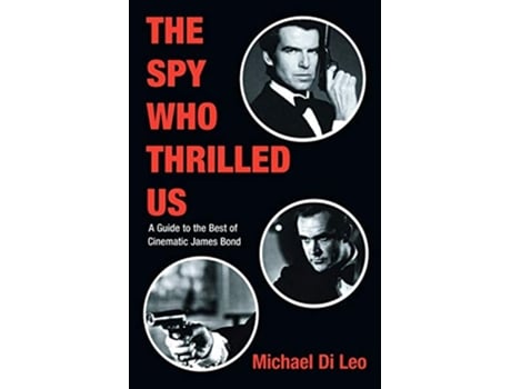 Livro THE SPY WHO THRILLED US A Guide to the Best of Cinematic James Bond Limelight de Michael Di Leo (Inglês)