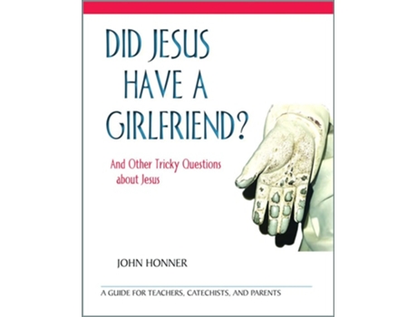Livro Did Jesus Have A Girlfriend? And Other Tricky Questions About Jesus De John Honner (inglês)