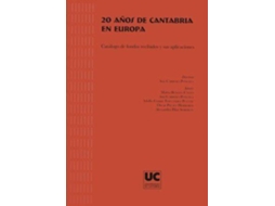 Livro 20 Años De Cantabria En Europa Catálogo De Fondos Recibidos Y Sus Aplicaciones de Marta Et Al Bengoa Calvo (Espanhol)