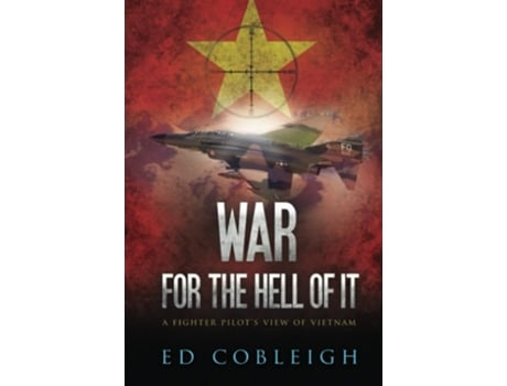 Livro War For The Hell Of It A Fighter Pilots View Of Vietnam De Ed Cobleigh (inglês - Capa Dura)