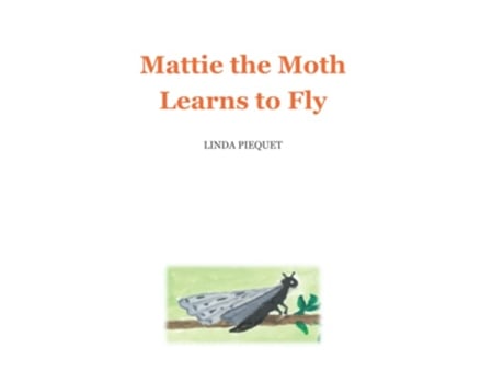 Livro Mattie the Moth Learns to Fly de Linda Piequet (Inglês)