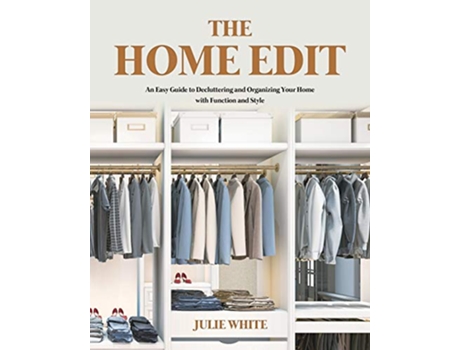 Livro The Home Edit An Easy Guide to Decluttering and Organizing Your Home with Function and Style de Julie White (Inglês)