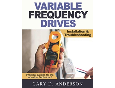 Livro Variable Frequency Drives Installation Troubleshooting Practical Guides for the Industrial Technician de Gary D Anderson (Inglês)