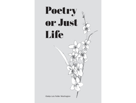 Livro Poetry or Just Life de Gladys Lois Felder Washington (Inglês)