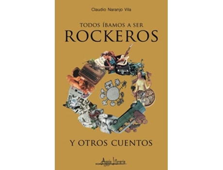 Livro Todos Íbamos A Ser Rockeros Y Otros Cuentos De Claudio Naranjo Vila (espanhol)