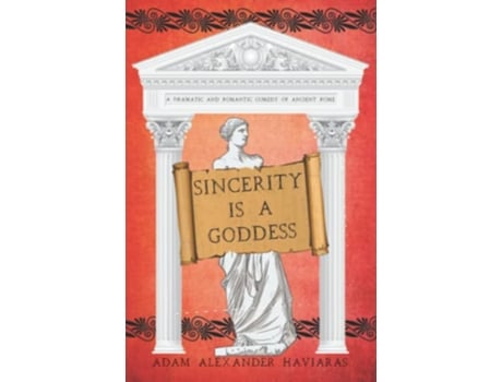 Livro Sincerity is a Goddess A Dramatic and Romantic Comedy of Ancient Rome The Etrurian Players de Adam Alexander Haviaras (Inglês)